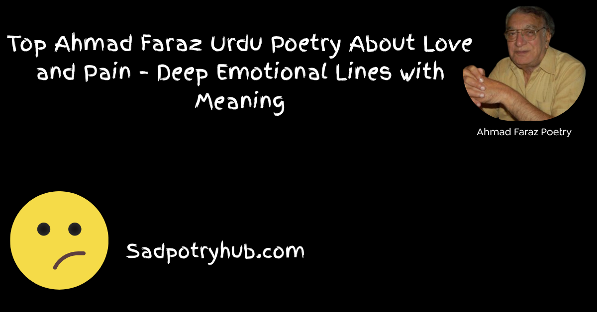 Top Ahmad Faraz Urdu Poetry About Love and Pain – Deep Emotional Lines with Meaning