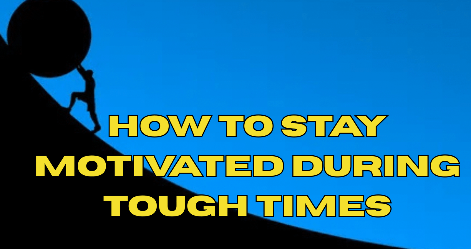 How to stay motivated during tough times